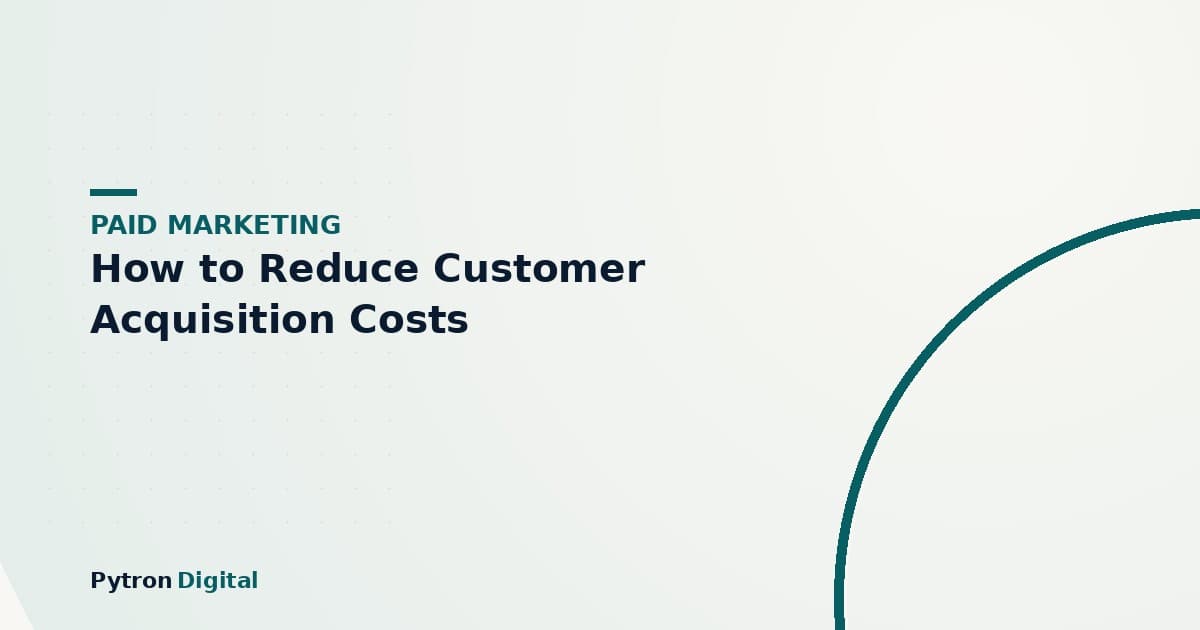 How to Reduce Customer Acquisition Costs